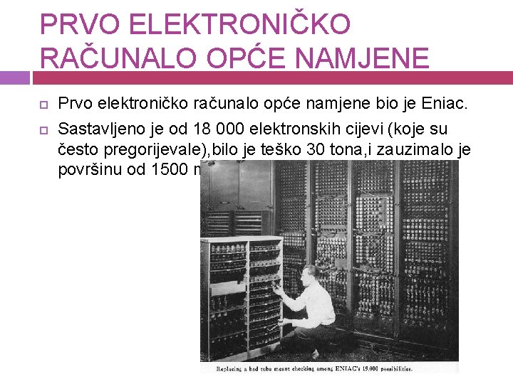 PRVO ELEKTRONIČKO RAČUNALO OPĆE NAMJENE Prvo elektroničko računalo opće namjene bio je Eniac. Sastavljeno