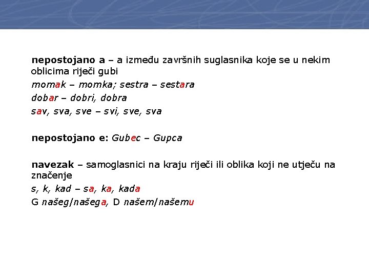 nepostojano a – a između završnih suglasnika koje se u nekim oblicima riječi gubi