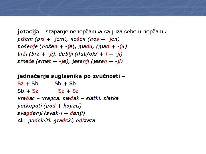 jotacija – stapanje nenepčanika sa j iza sebe u nepčanik pišem (pis + -jem),