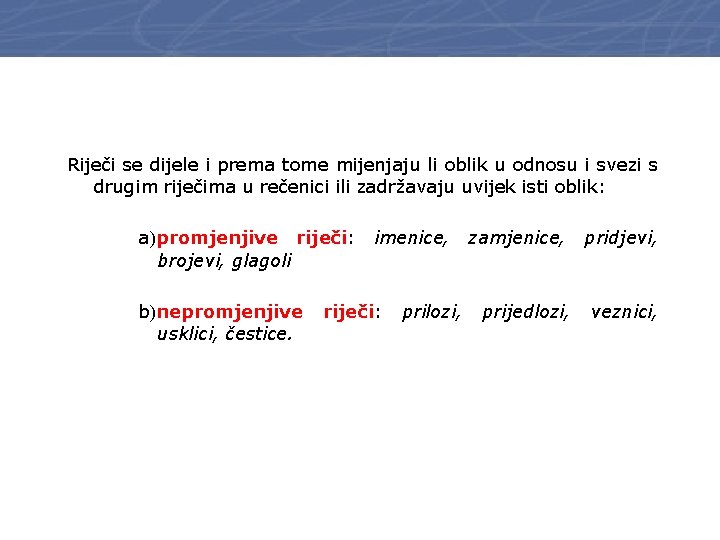 Riječi se dijele i prema tome mijenjaju li oblik u odnosu i svezi s
