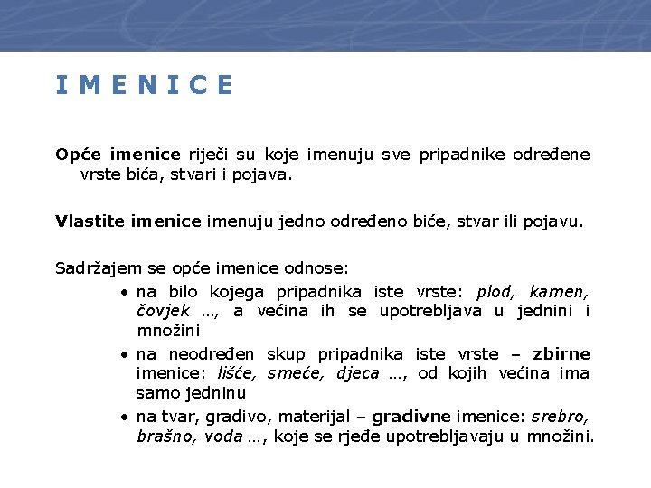 IMENICE Opće imenice riječi su koje imenuju sve pripadnike određene vrste bića, stvari i