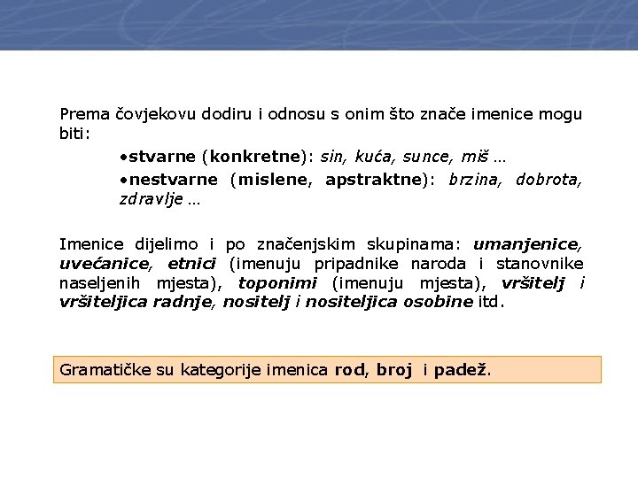 Prema čovjekovu dodiru i odnosu s onim što znače imenice mogu biti: • stvarne