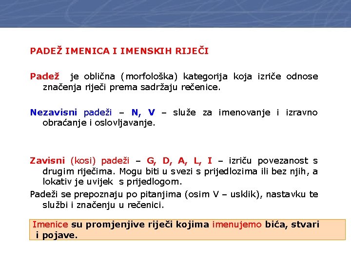 PADEŽ IMENICA I IMENSKIH RIJEČI Padež je oblična (morfološka) kategorija koja izriče odnose značenja