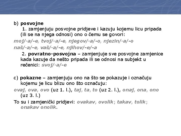 b) posvojne 1. zamjenjuju posvojne pridjeve i kazuju kojemu licu pripada (ili se na