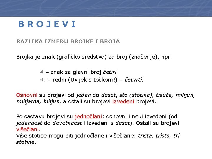 BROJEVI RAZLIKA IZMEĐU BROJKE I BROJA Brojka je znak (grafičko sredstvo) za broj (značenje),