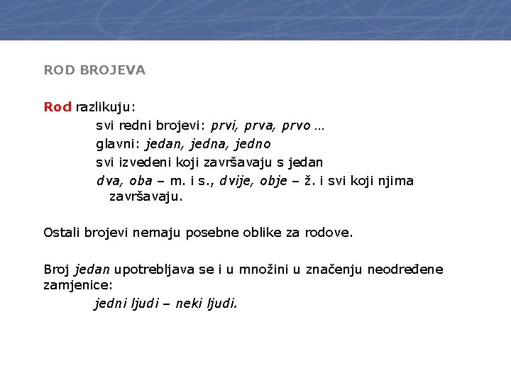 ROD BROJEVA Rod razlikuju: svi redni brojevi: prvi, prva, prvo … glavni: jedan, jedna,