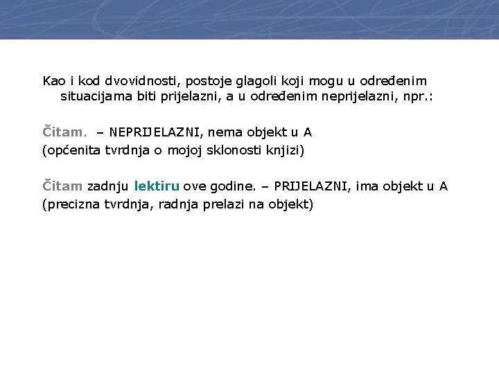 Kao i kod dvovidnosti, postoje glagoli koji mogu u određenim situacijama biti prijelazni, a Kao i kod dvovidnosti, postoje glagoli koji mogu u određenim situacijama biti prijelazni, a