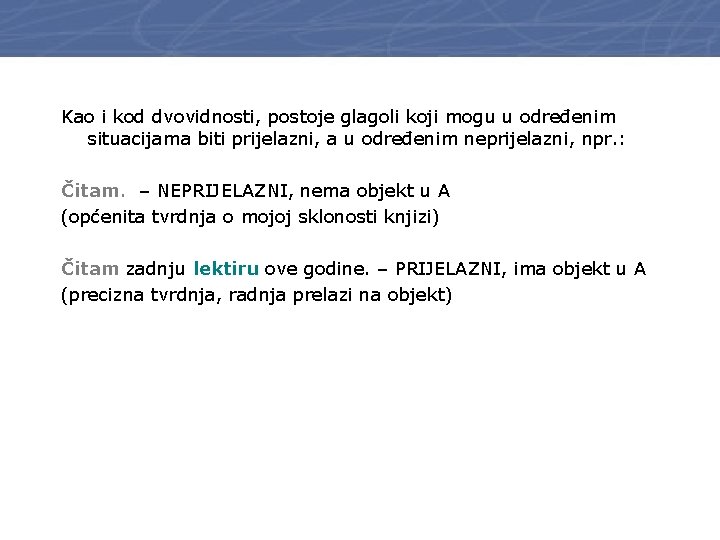 Kao i kod dvovidnosti, postoje glagoli koji mogu u određenim situacijama biti prijelazni, a