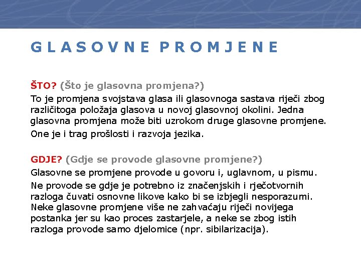 GLASOVNE PROMJENE ŠTO? (Što je glasovna promjena? ) To je promjena svojstava glasa ili