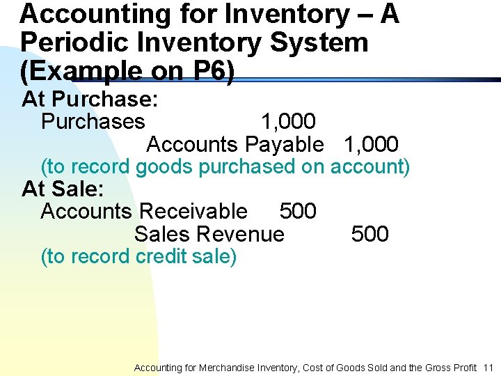 Accounting for Inventory – A Periodic Inventory System (Example on P 6) At Purchase: