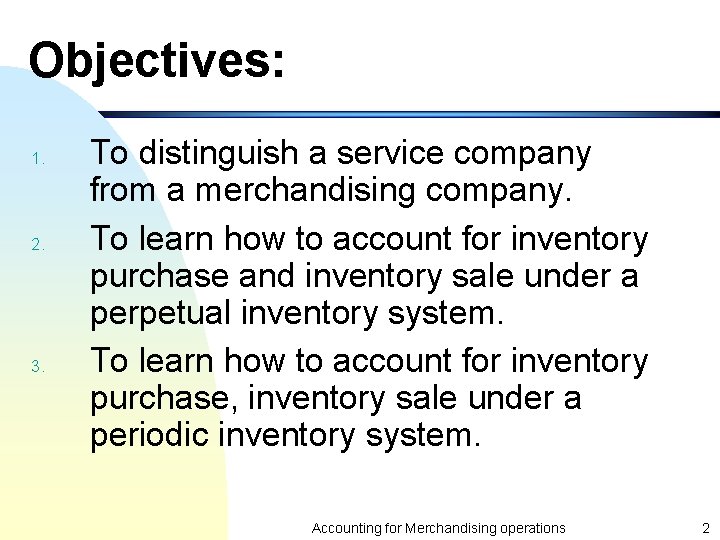 Objectives: 1. 2. 3. To distinguish a service company from a merchandising company. To