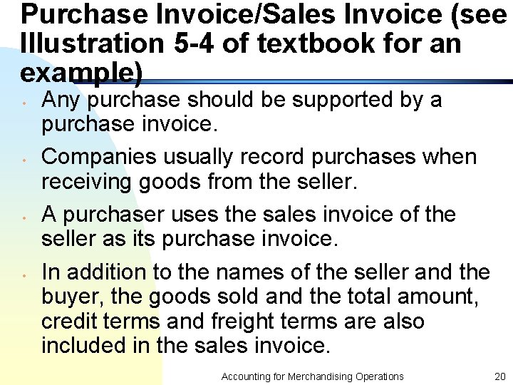Purchase Invoice/Sales Invoice (see Illustration 5 -4 of textbook for an example) • •
