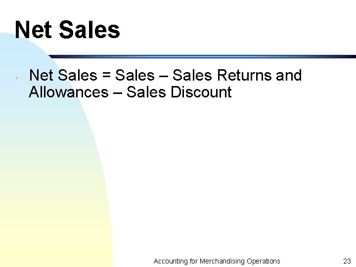 Net Sales • Net Sales = Sales – Sales Returns and Allowances – Sales