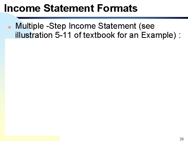 Income Statement Formats n Multiple -Step Income Statement (see illustration 5 -11 of textbook