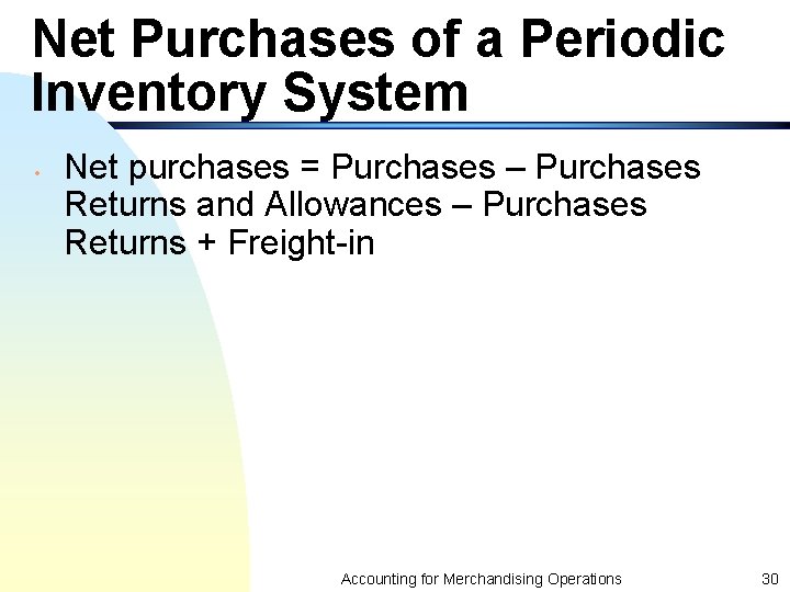 Net Purchases of a Periodic Inventory System • Net purchases = Purchases – Purchases