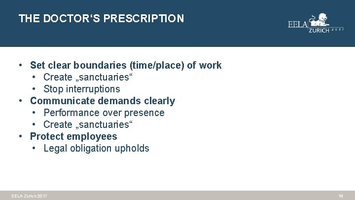 THE DOCTOR‘S PRESCRIPTION • Set clear boundaries (time/place) of work • Create „sanctuaries“ •