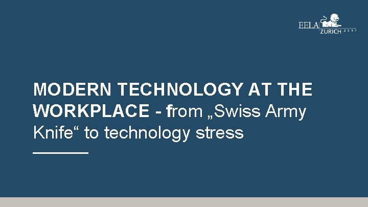 MODERN TECHNOLOGY AT THE WORKPLACE - from „Swiss Army Knife“ to technology stress ––––––