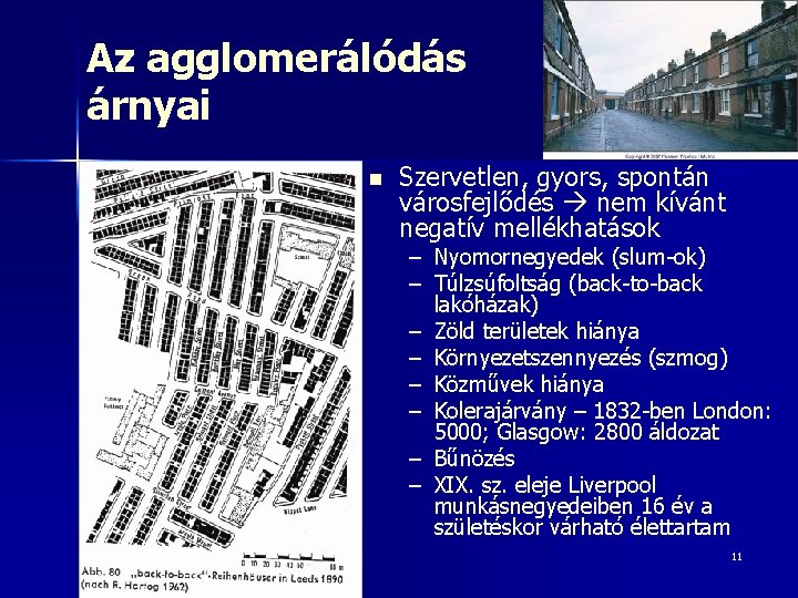 Az agglomerálódás árnyai n Szervetlen, gyors, spontán városfejlődés nem kívánt negatív mellékhatások – Nyomornegyedek