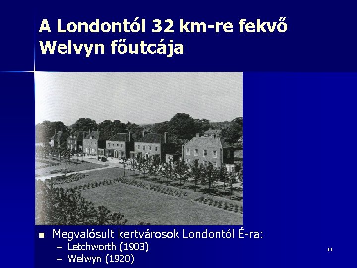 A Londontól 32 km-re fekvő Welvyn főutcája n Megvalósult kertvárosok Londontól É-ra: – Letchworth