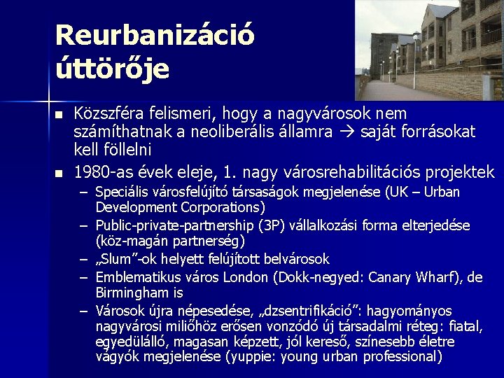 Reurbanizáció úttörője n n Közszféra felismeri, hogy a nagyvárosok nem számíthatnak a neoliberális államra