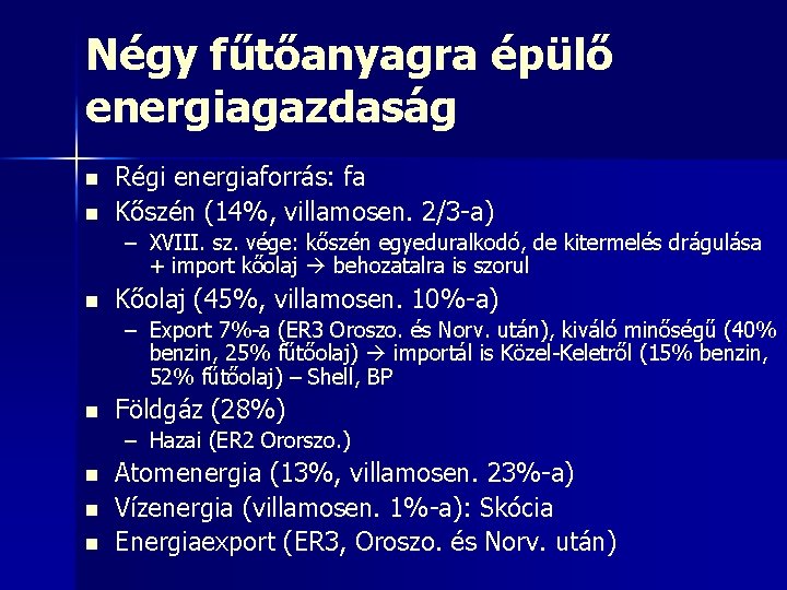 Négy fűtőanyagra épülő energiagazdaság n n Régi energiaforrás: fa Kőszén (14%, villamosen. 2/3 -a)