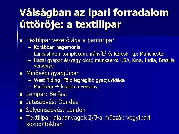 Válságban az ipari forradalom úttörője: a textilipar n Textilipar vezető ága a pamutipar –