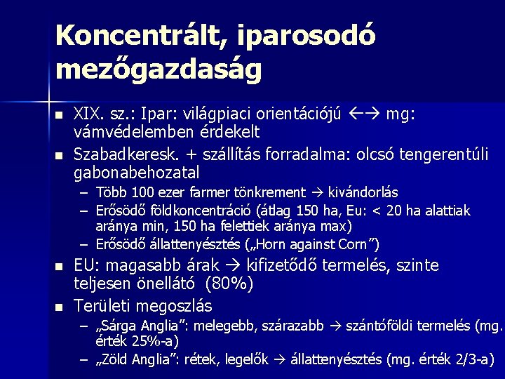 Koncentrált, iparosodó mezőgazdaság n n XIX. sz. : Ipar: világpiaci orientációjú mg: vámvédelemben érdekelt