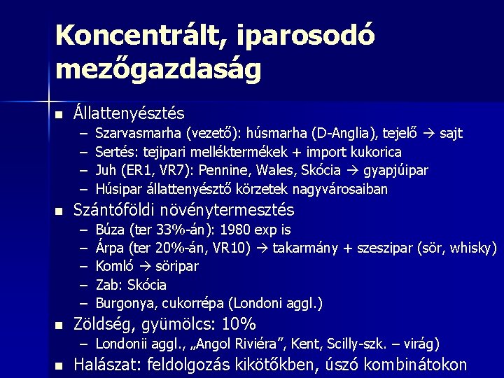 Koncentrált, iparosodó mezőgazdaság n Állattenyésztés – – n Szántóföldi növénytermesztés – – – n