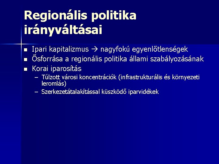 Regionális politika irányváltásai n n n Ipari kapitalizmus nagyfokú egyenlőtlenségek Ősforrása a regionális politika