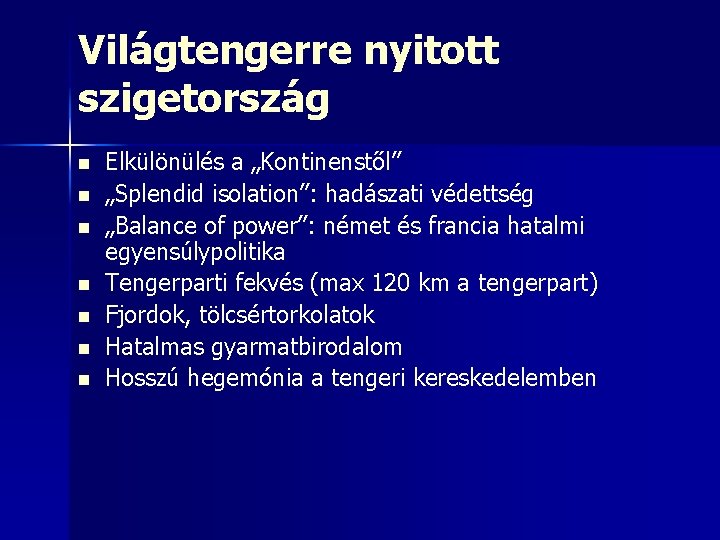 Világtengerre nyitott szigetország n n n n Elkülönülés a „Kontinenstől” „Splendid isolation”: hadászati védettség