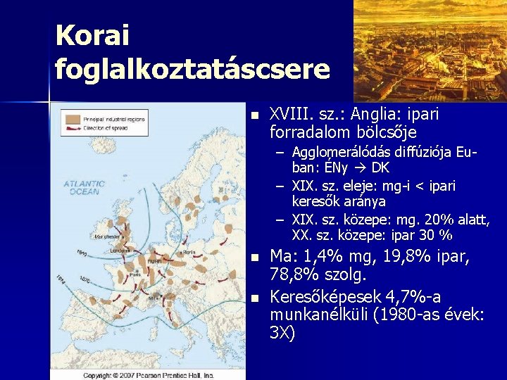 Korai foglalkoztatáscsere n XVIII. sz. : Anglia: ipari forradalom bölcsője – Agglomerálódás diffúziója Euban: