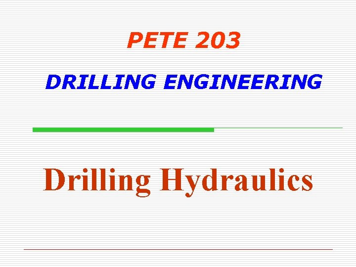 PETE 203 DRILLING ENGINEERING Drilling Hydraulics 