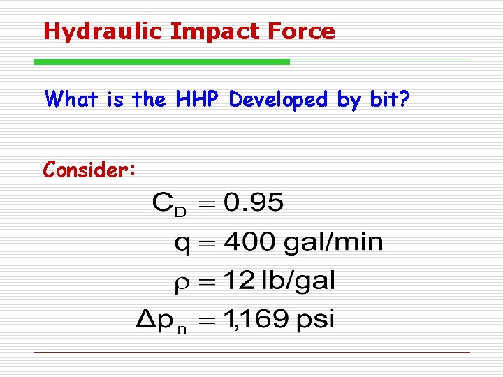 Hydraulic Impact Force What is the HHP Developed by bit? Consider: 