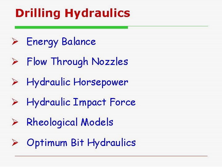 Drilling Hydraulics Ø Energy Balance Ø Flow Through Nozzles Ø Hydraulic Horsepower Ø Hydraulic