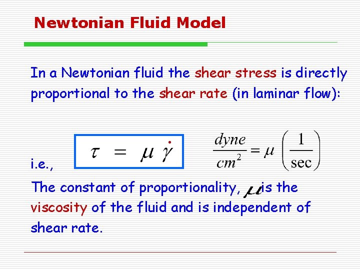 Newtonian Fluid Model In a Newtonian fluid the shear stress is directly proportional to