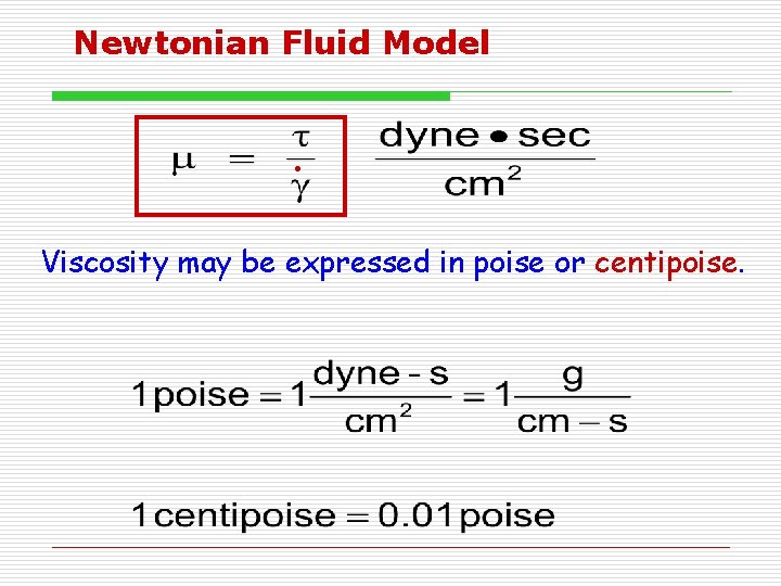 Newtonian Fluid Model . Viscosity may be expressed in poise or centipoise. 