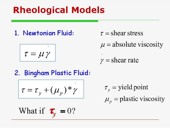 Rheological Models 1. Newtonian Fluid: 2. Bingham Plastic Fluid: What if ty = 0?