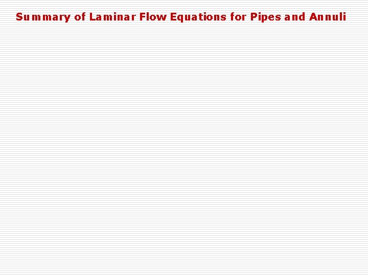 Summary of Laminar Flow Equations for Pipes and Annuli 