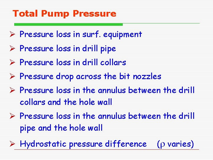 Total Pump Pressure Ø Pressure loss in surf. equipment Ø Pressure loss in drill