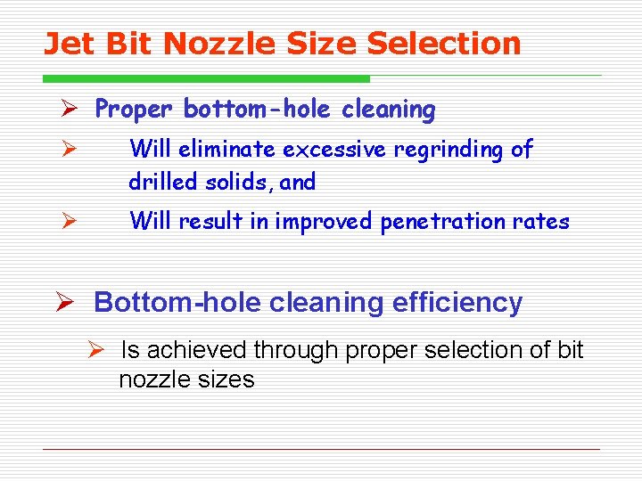 Jet Bit Nozzle Size Selection Ø Proper bottom-hole cleaning Ø Will eliminate excessive regrinding