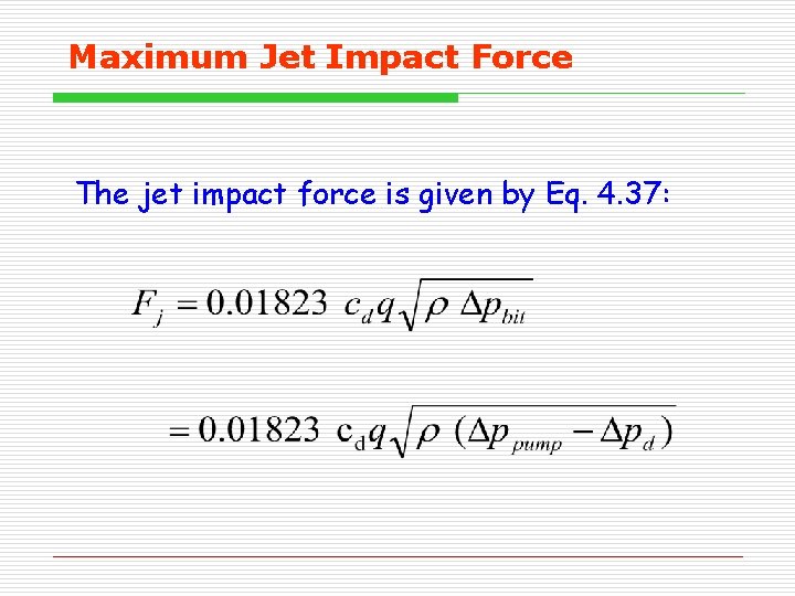 Maximum Jet Impact Force The jet impact force is given by Eq. 4. 37: