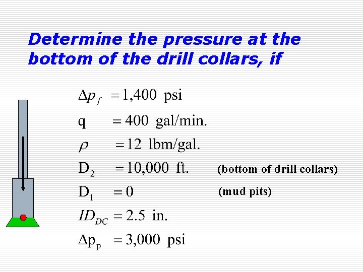 Determine the pressure at the bottom of the drill collars, if (bottom of drill