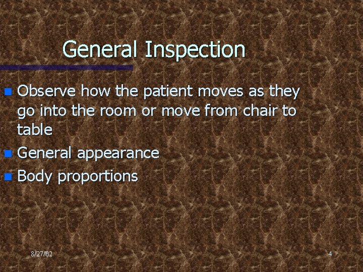 General Inspection Observe how the patient moves as they go into the room or