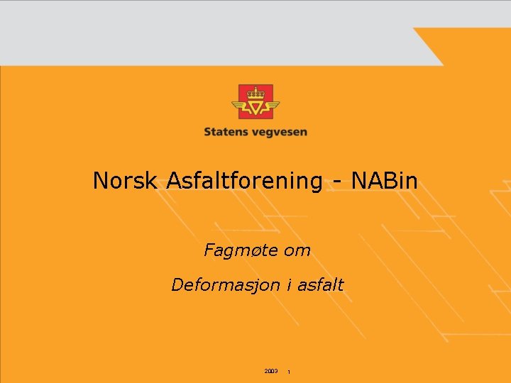 Norsk Asfaltforening - NABin Fagmøte om Deformasjon i asfalt 2003 1 