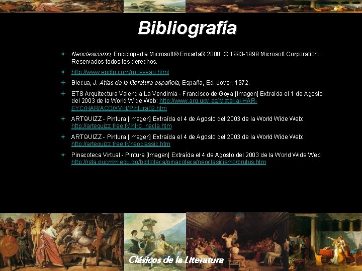 Bibliografía ª Neoclasicismo, Enciclopedia Microsoft® Encarta® 2000. © 1993 -1999 Microsoft Corporation. Reservados todos