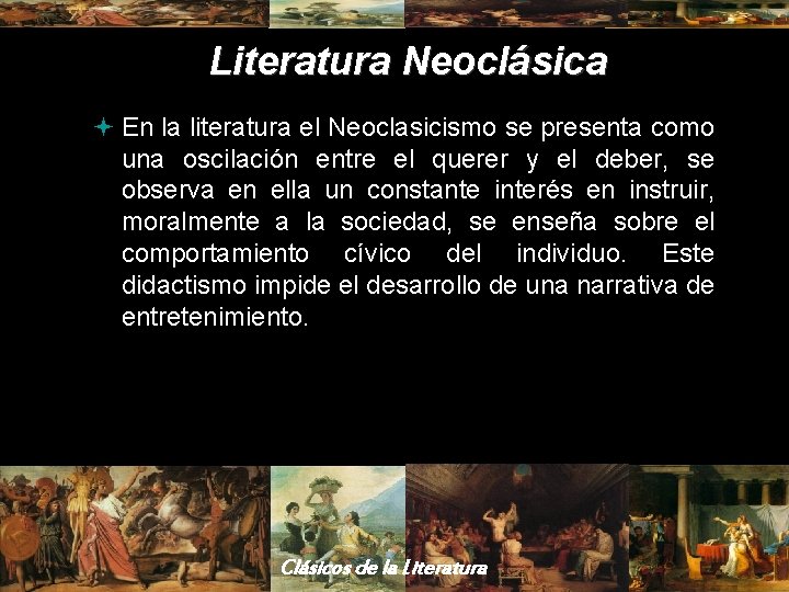 Literatura Neoclásica ª En la literatura el Neoclasicismo se presenta como una oscilación entre