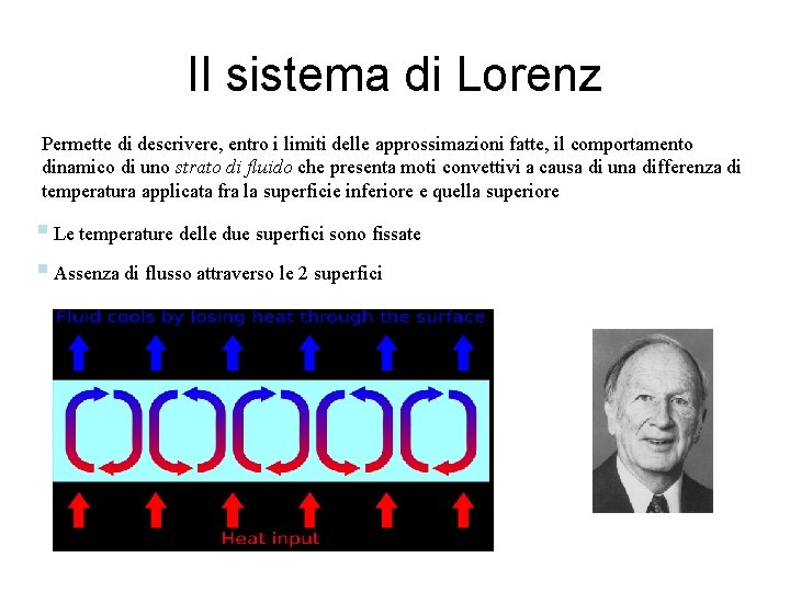 Il sistema di Lorenz Permette di descrivere, entro i limiti delle approssimazioni fatte, il