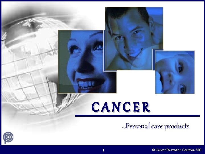 CANCER …Personal care products 1 © Cancer Prevention Coalition 5/03 