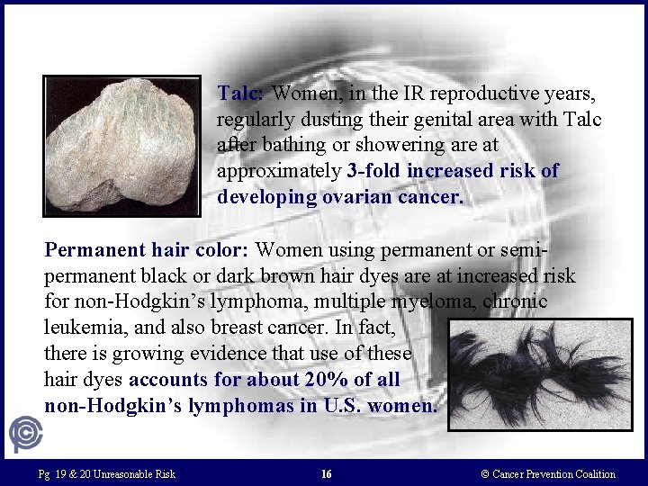 Talc: Women, in the IR reproductive years, regularly dusting their genital area with Talc