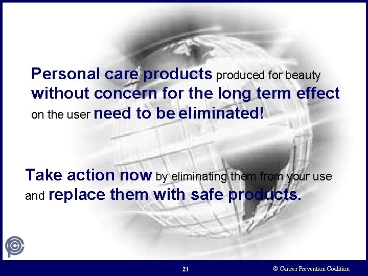 Personal care products produced for beauty without concern for the long term effect on